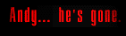 [Andy has gone]